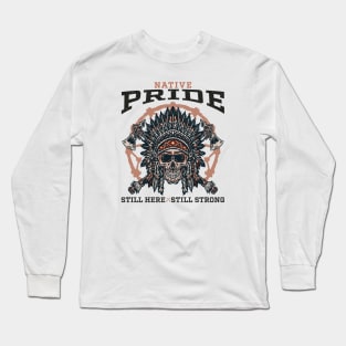 indigenous -  Native Pride Still Here Still Strong Long Sleeve T-Shirt